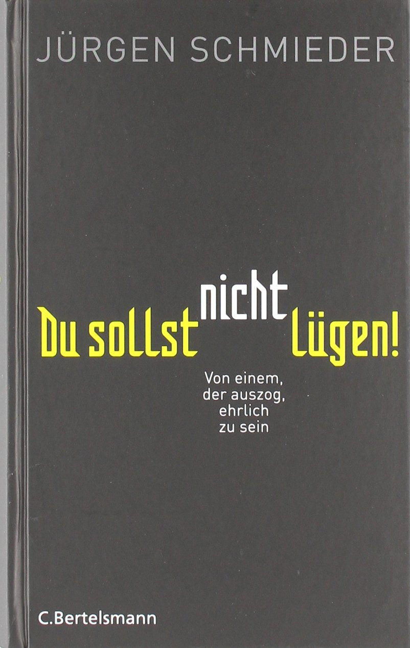 Du sollst nicht lügen!: Von einem, der auszog, ehrlich zu sein