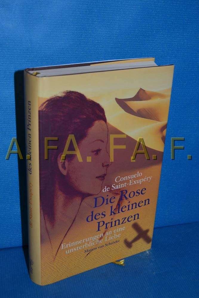 Die Rose des kleinen Prinzen: Erinnerungen an eine unsterbliche Liebe