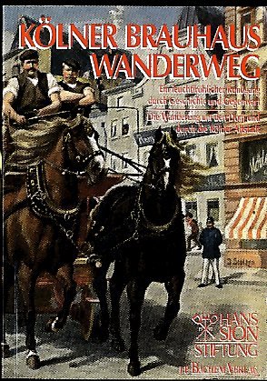 Kölner Brauhaus Wanderweg. Ein feuchtfröhlicher Rundgang durch Geschichte und Gegenwart