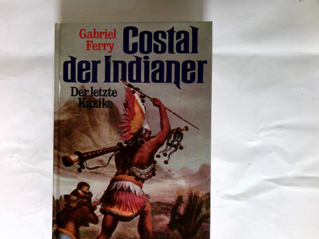Costal der Indianer : d. letzte Kazike.
