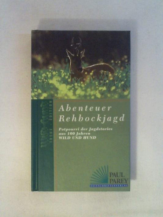 Abenteuer Rehbockjagd - Potpourri der Jagdstories aus 100 Jahren Wild und Hund.