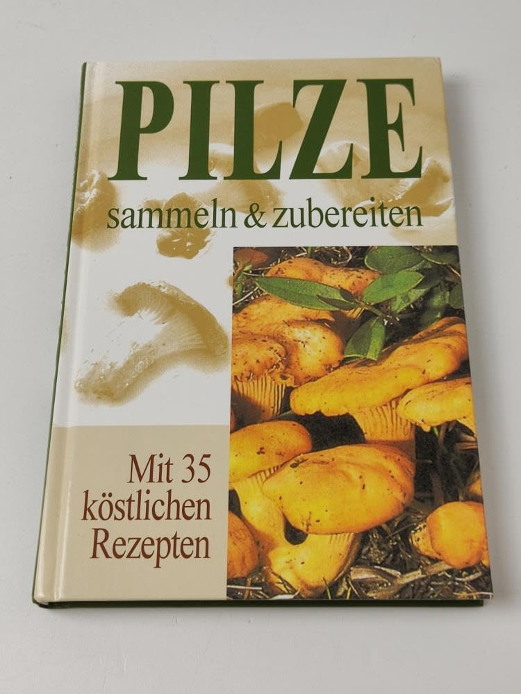 Pilze sammeln & zubereiten. Mit 35 köstlichen Rezepten