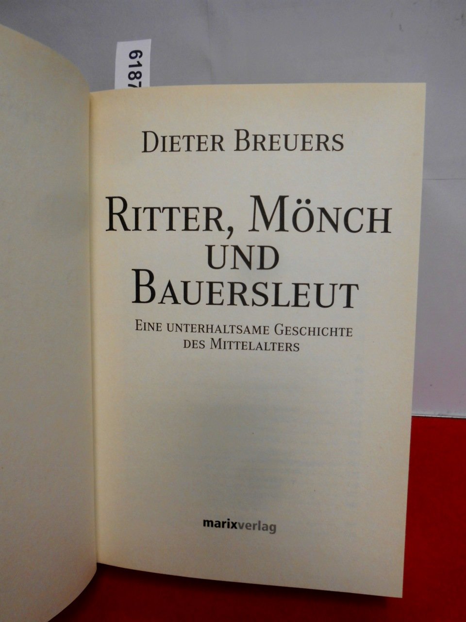 Ritter, Mönch und Bauersleut: Eine unterhaltsame Geschichte des Mittelalters