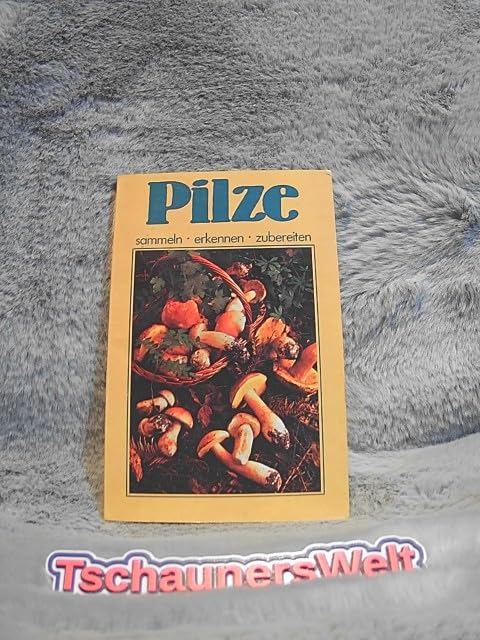 Pilze erkennen, sammeln, zubereiten.