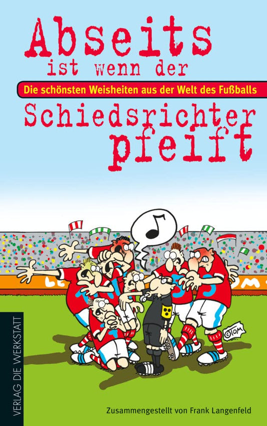 Abseits ist, wenn der Schiedsrichter pfeift: Die schönsten Weisheiten aus der Welt des Fußballs