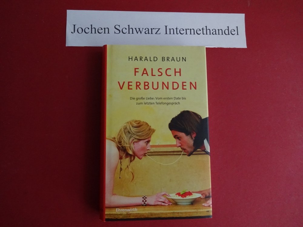 Falsch verbunden: Die große Liebe: Vom ersten Date bis zum letzten T (Ehrenwirth Sachbuch)