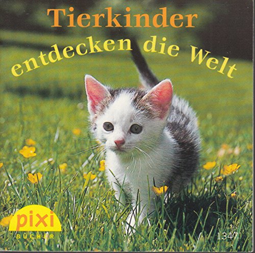 Tierkinder entdecken die Welt - Ein Pixi-Buch 1347 - Einzeltitel aus Pixi-Serie 151 (aus Kassette)