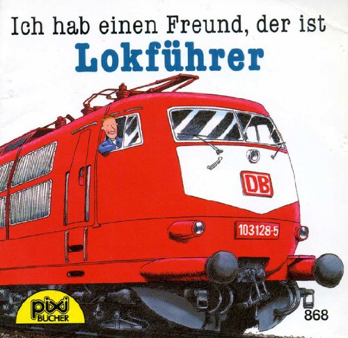 Ich hab einen Freund, der ist Lokführer (Pixi Bücher 868)