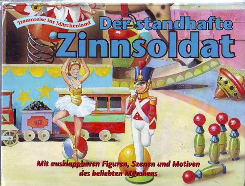 Der standhafte Zinnsoldat - Traumreise ins Märchenland. Mit ausklappbaren Figuren, Szenen und Motiven [Hardcover]