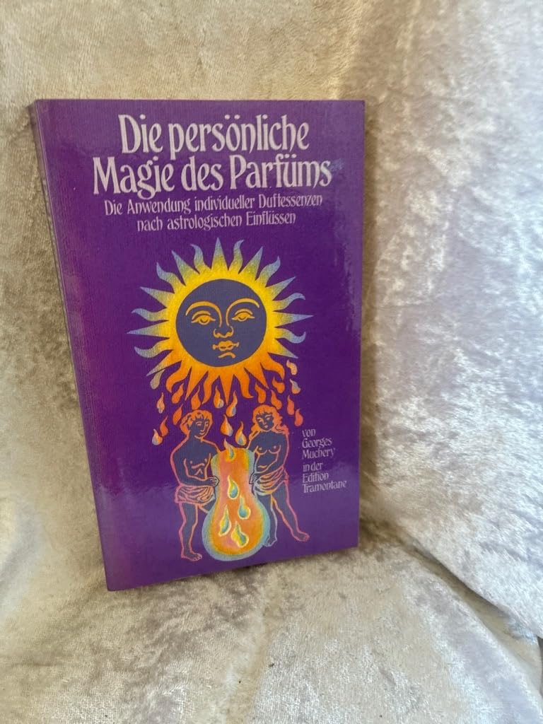 Die persönliche Magie des Parfüms. Die Anwendung individueller Duftessenzen nach astrologischen Einflüssen