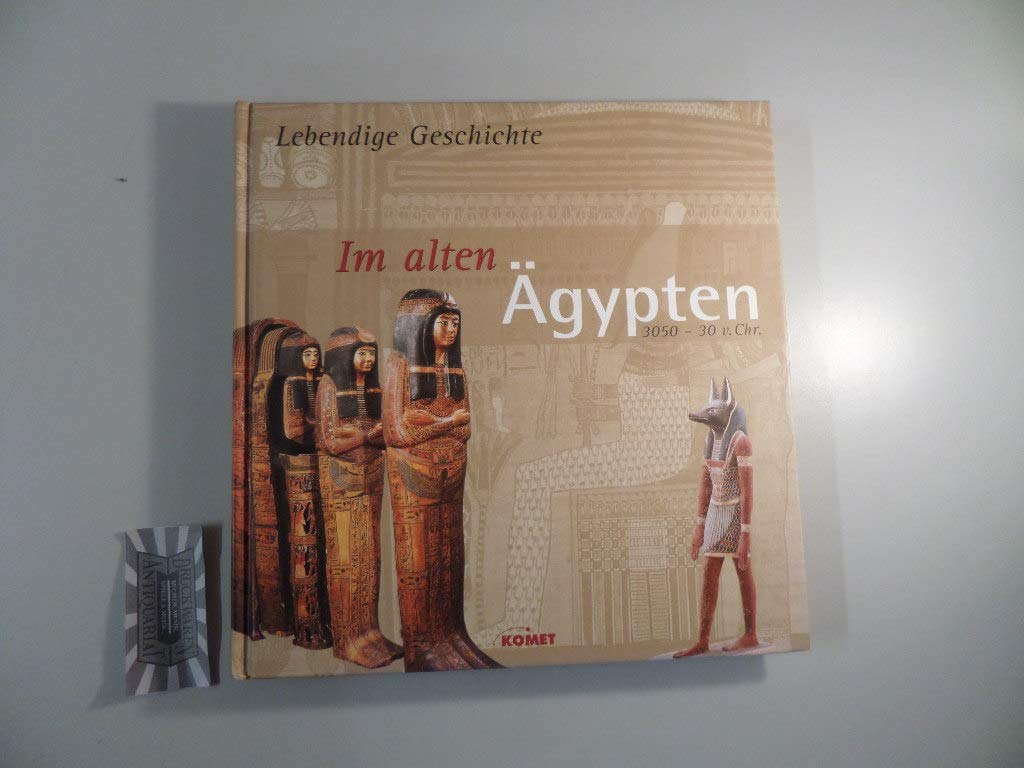 Lebendige Geschichte - Im alten Ägypten. 3050-30 v. Chr.
