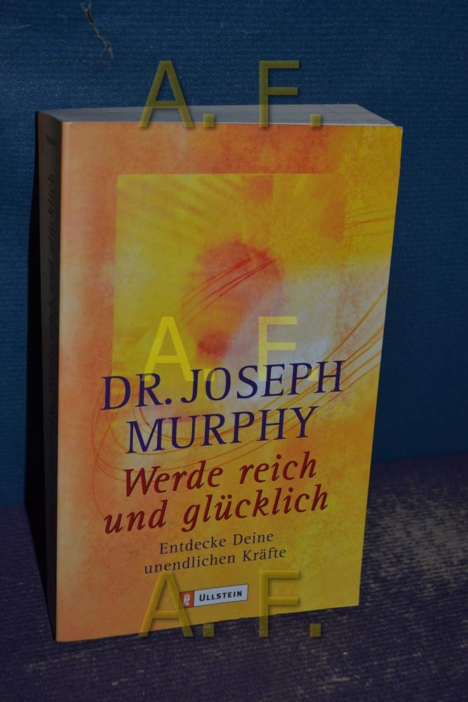Werde reich und glücklich: Entdecke deine unendlichen Kräfte