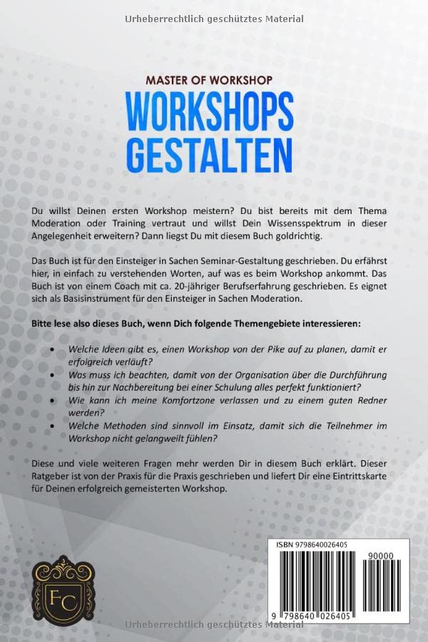 Master of Workshop - Workshops gestalten: Wie du professionell kreative und lebendige Workshops agil gestaltest und moderierst. Erziele mit 6 effektiven Workshop Methoden erfolgreiche Ergebnisse