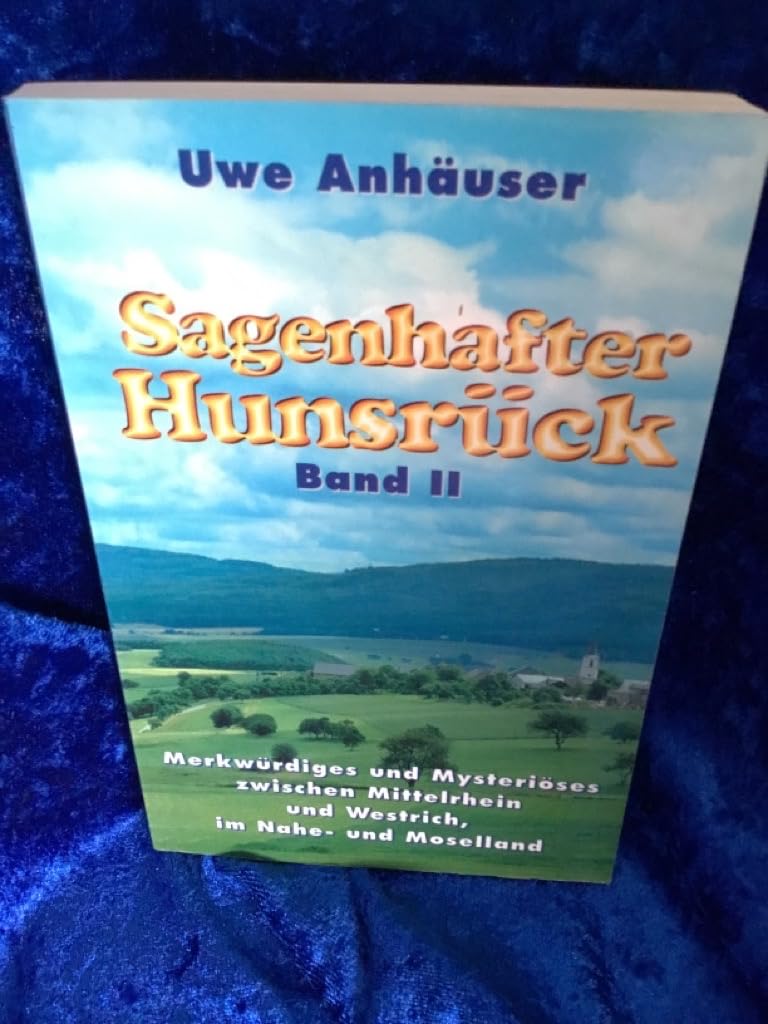 Sagenhafter Hunsrück, Bd.2, Merkwürdiges und Mysteriöses zwischen Mittelrhein und Westrich, im Naheland und Moselland: Merkwürdiges und Mysteriöses ... und Westrich, im Nahe- und Moselland