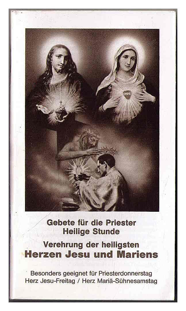 Gebete für die Priester / Heilige Stunde / Verehrung der Heiligsten Herzen Jesu und Mariens - Besonders geeignet für Priesterdonnerstag, Herz Jesu-Freitag, Herz Mariä-Sühnesamstag