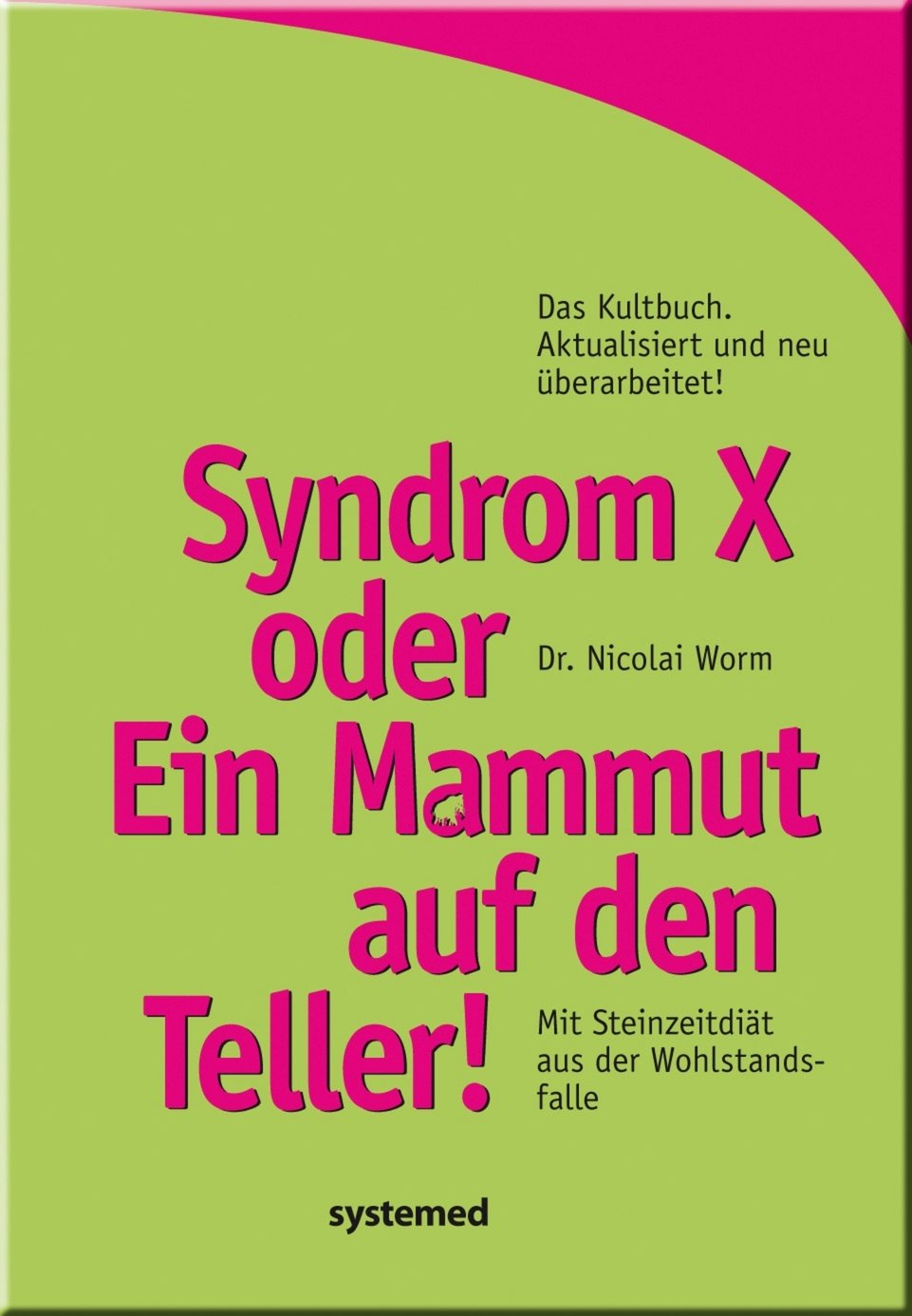 Syndrom X oder Ein Mammut auf dem Teller!: Mit Steinzeitdiät aus der Wohlstandsfalle