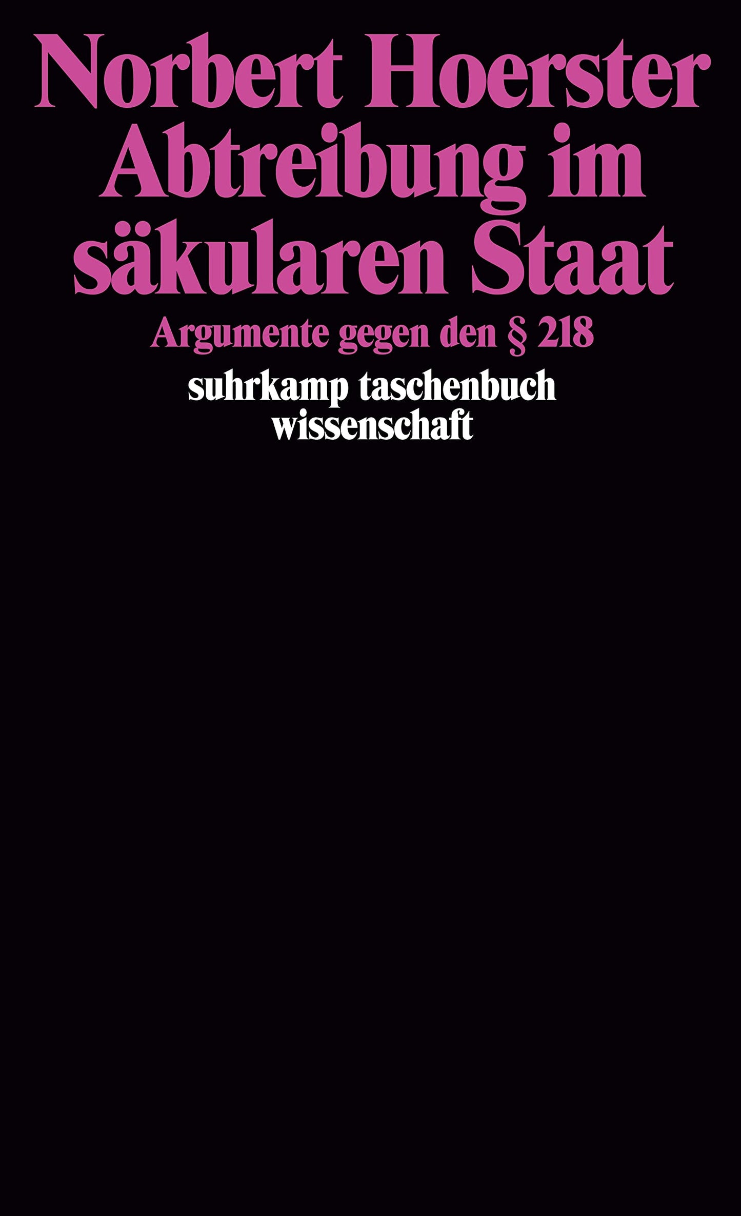 Abtreibung im säkularen Staat: Argumente gegen den § 218 (suhrkamp taschenbuch wissenschaft)