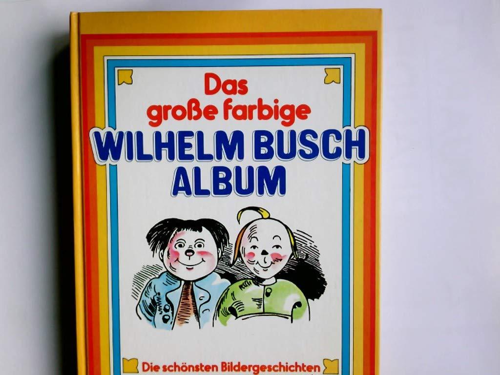 Das große farbige Wilhelm Busch Album. Die schönsten Bildergeschichten.
