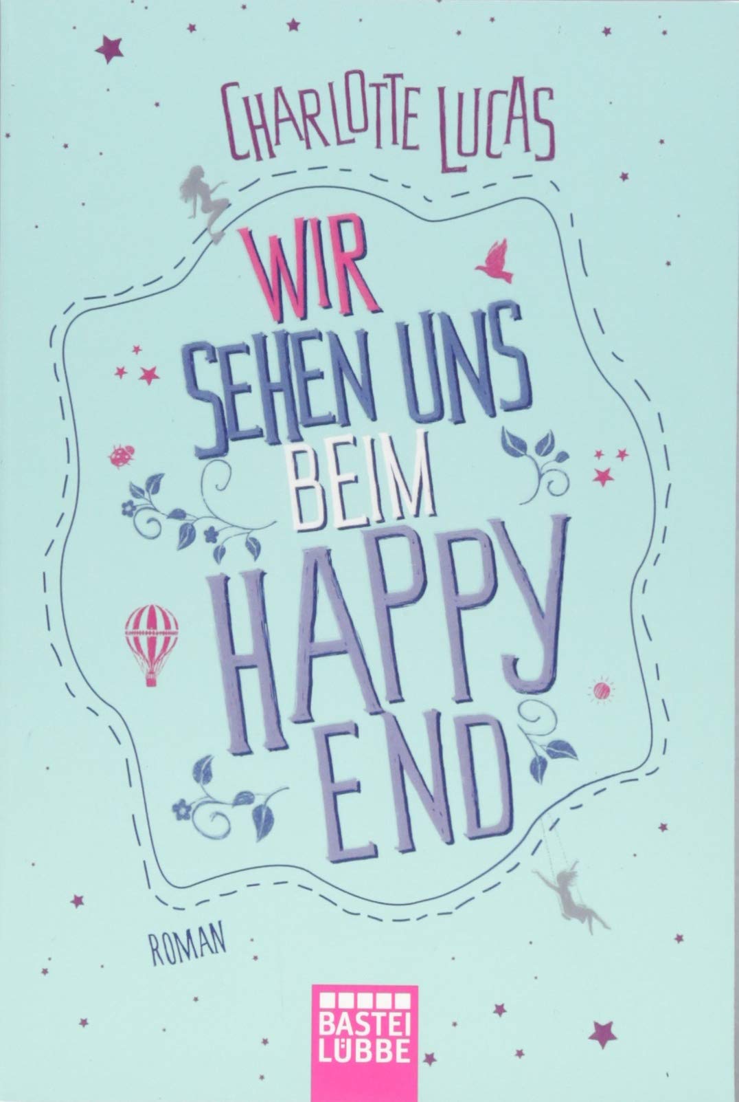 Wir sehen uns beim Happy End: Roman