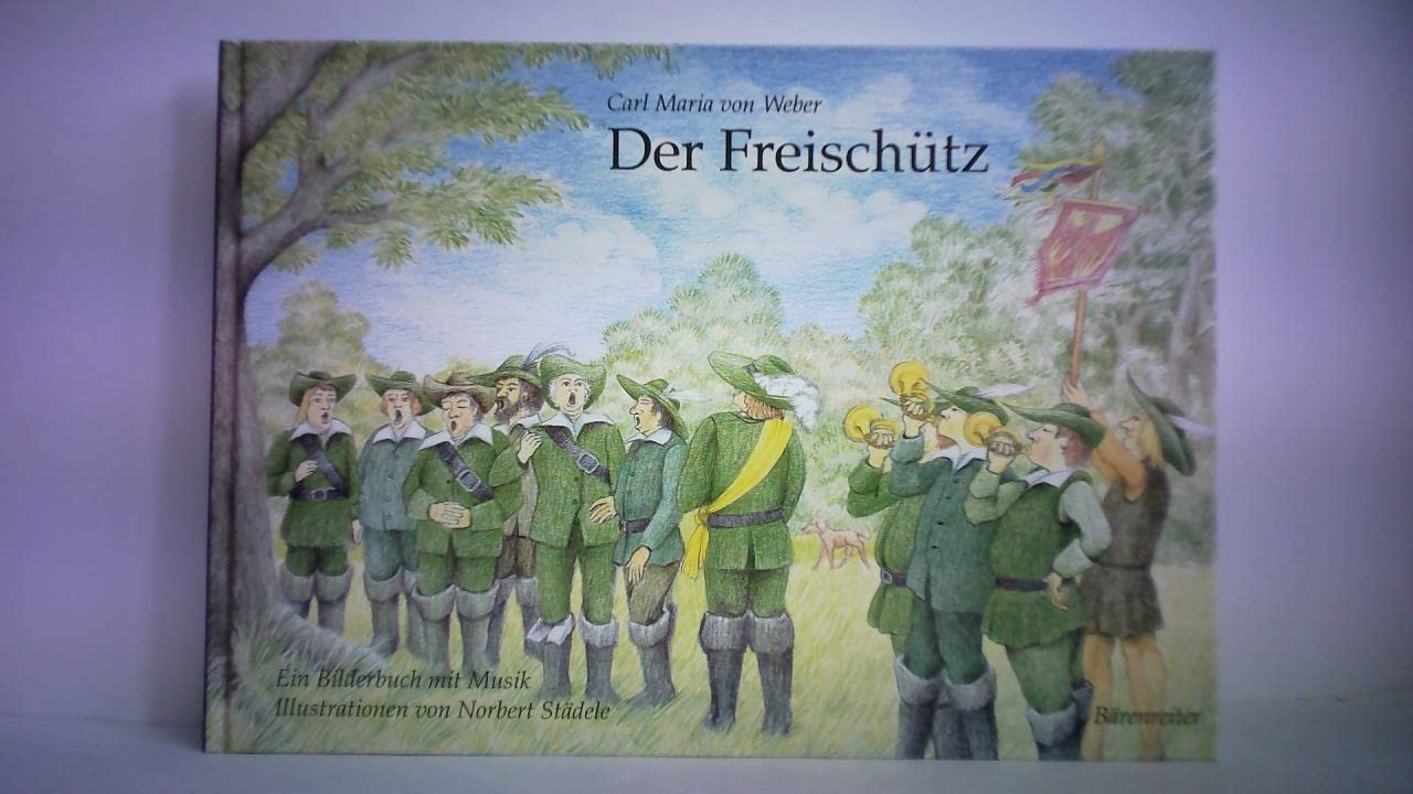 Der Freischütz. Die Oper als Bilderbuch mit Musik