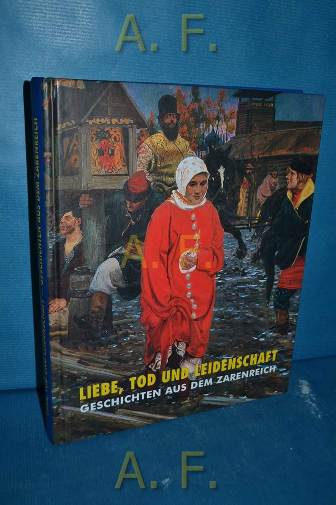 Liebe, Tod und Leidenschaft. Geschichten aus dem Zarenreich
