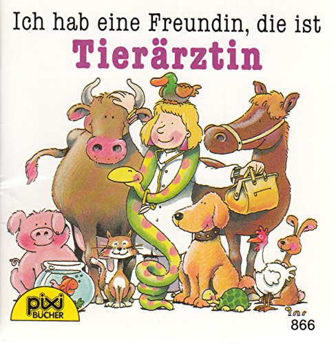 Pixi-Buch Nr. 866: Ich hab eine Freundin, die ist Tierärztin - Einzeltitel aus PIXI-Serie 103 (aus Kassette)