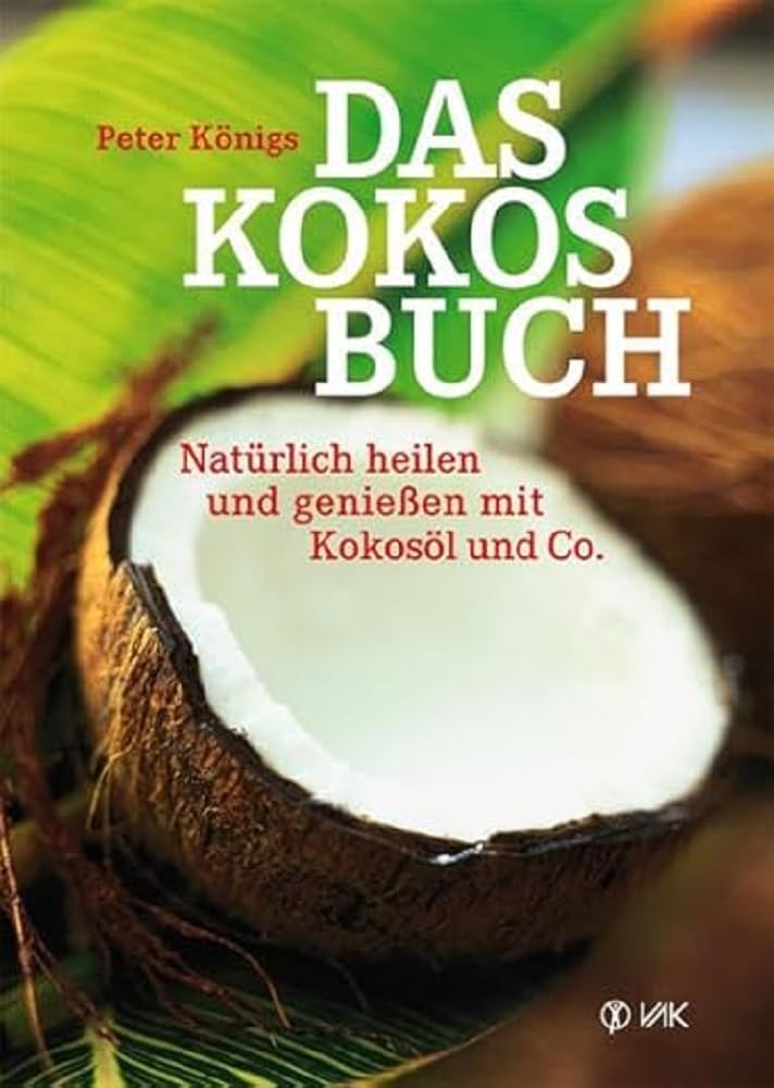 Das Kokos-Buch: Natürlich heilen und genießen mit Kokosöl und Co.