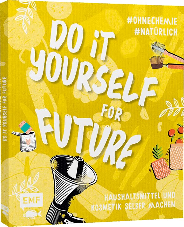 Do it yourself for Future – Nachhaltige Kosmetik und Putzmittel: Der Easy-Einstieg!: Haushaltsmittel und Kosmetik selber machen