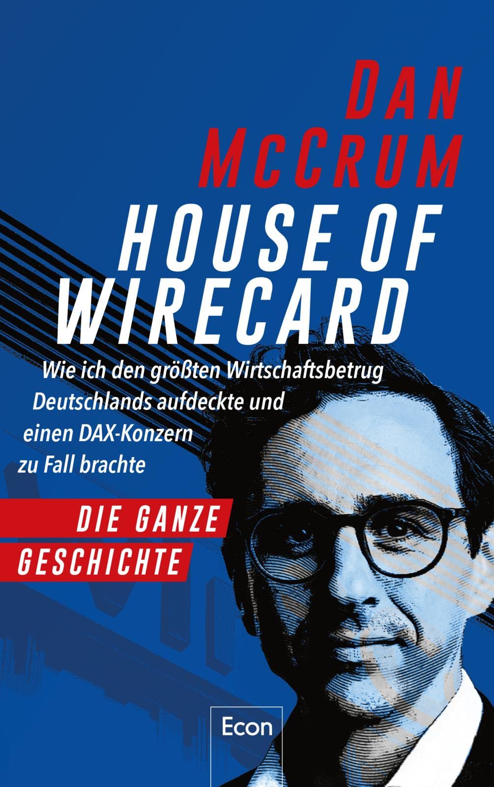 House of Wirecard: Wie ich den größten Wirtschaftsbetrug Deutschlands aufdeckte und einen DAX-Konzern zu Fall brachte | Die detaillierte Geschichte zum Netflix-Krimi »Skandal! Der Sturz von Wirecard«