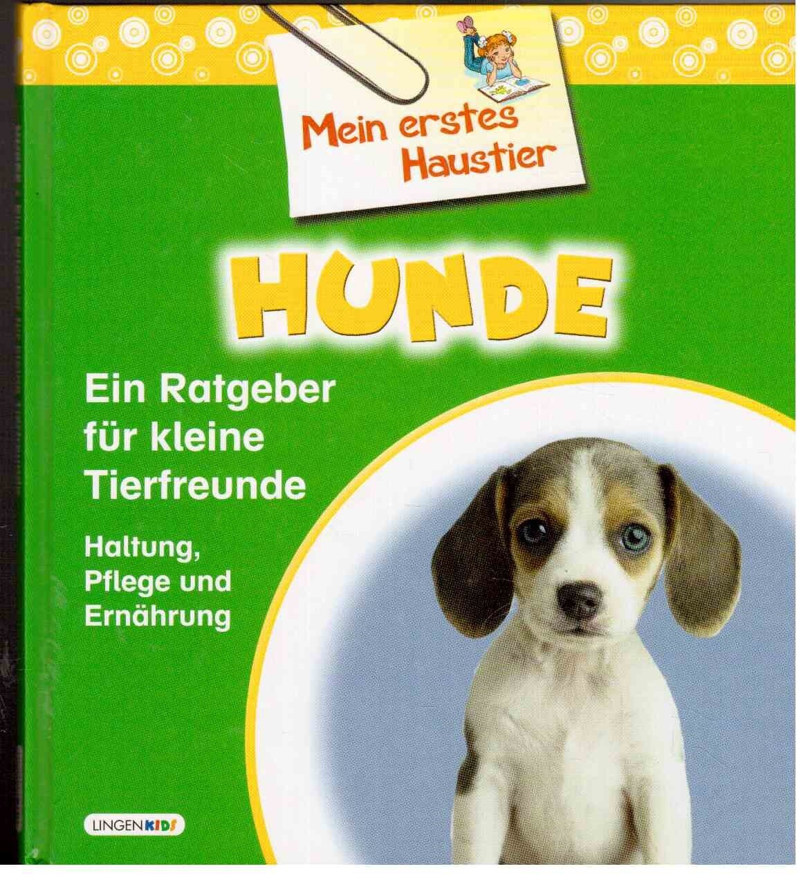 Mein erstes Haustier Hunde.Ein Ratgeber für kleine Tierfreunde. Haltung,Pflege und Ernährung