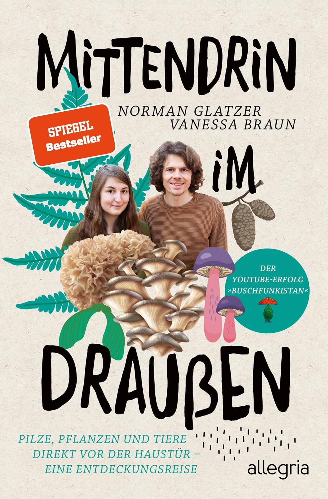 Mittendrin im Draußen: Pilze, Pflanzen und Tiere direkt vor der Haustür - eine Entdeckungsreise | Der Naturführer von den YouTube-Stars von Buschfunkistan