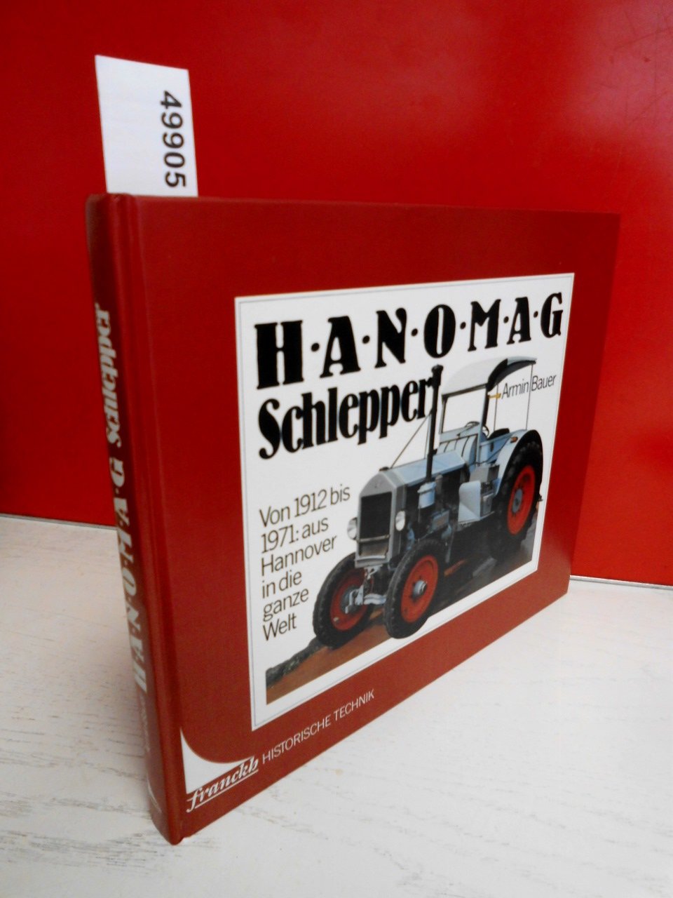 Hanomag- Schlepper. Von 1912 bis 1971: aus Hannover in die ganze Welt