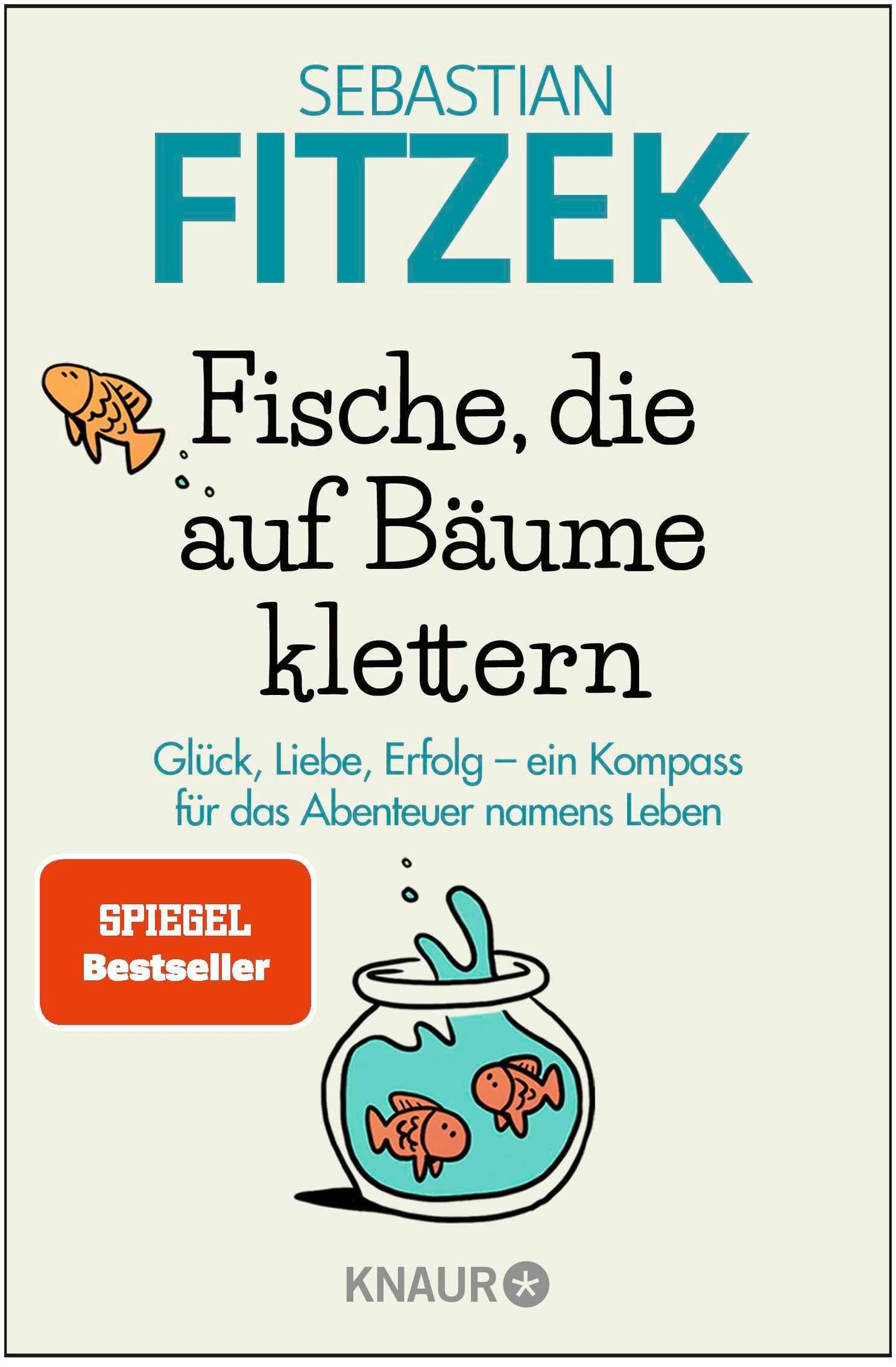 Fische, die auf Bäume klettern: Glück, Liebe, Erfolg - ein Kompass für das Abenteuer namens Leben | SPIEGEL Bestseller