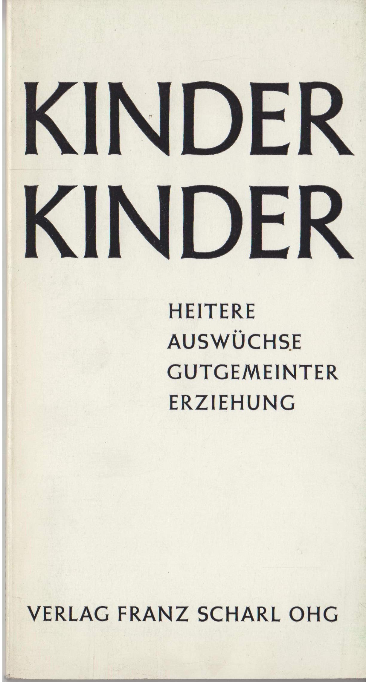 Kinder Kinder - HEITERE AUSWÜCHSE GUTGEMEINTER ERZIEHUNG
