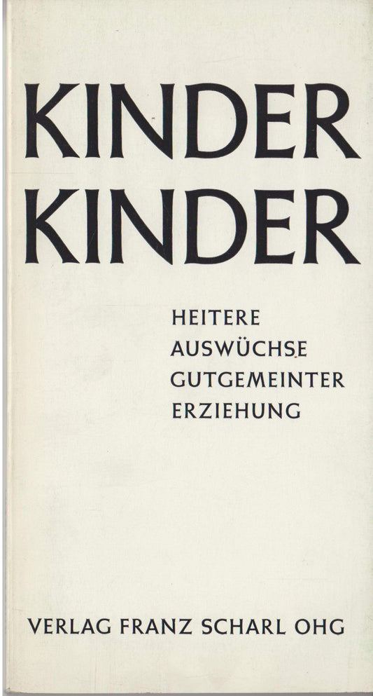 Kinder Kinder - HEITERE AUSWÜCHSE GUTGEMEINTER ERZIEHUNG