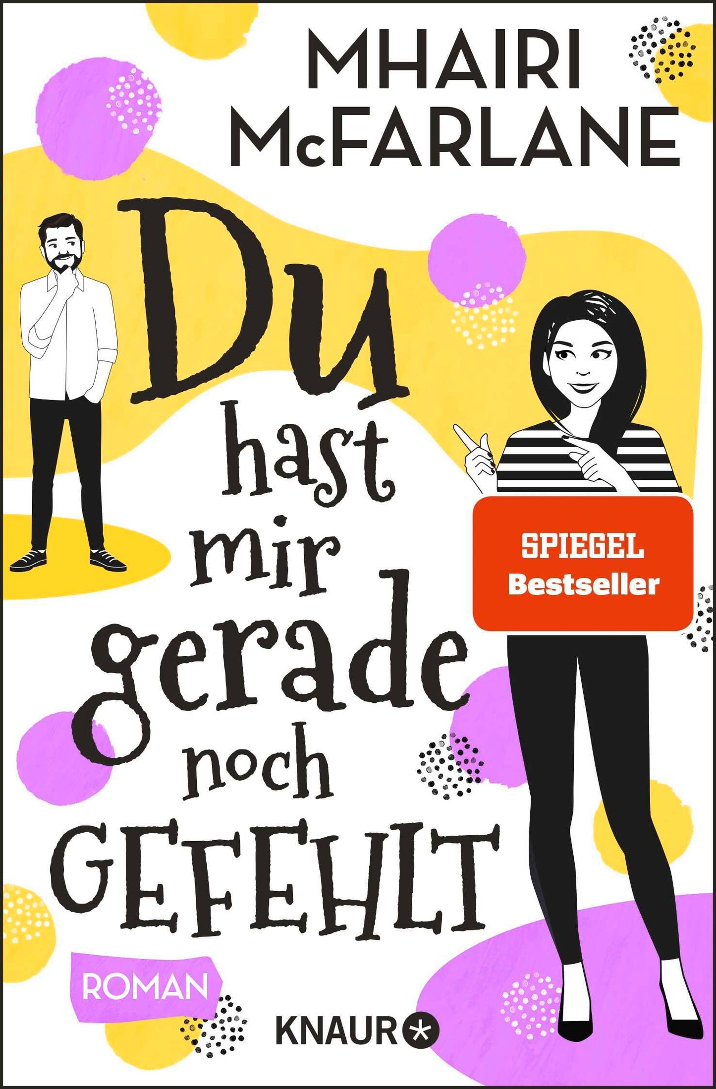 Du hast mir gerade noch gefehlt: Roman | Schlagfertig, modern, romantisch: eine RomCom der SPIEGEL-Bestsellerautorin Mhairi McFarlane