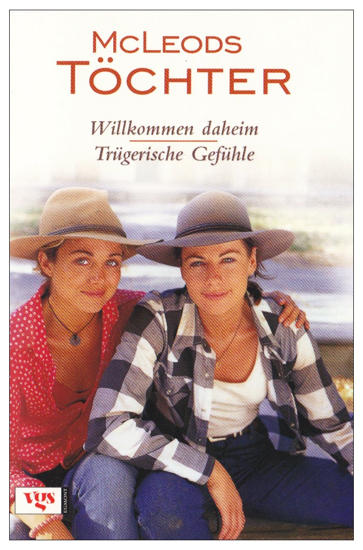 McLeods Töchter: Willkommen daheim / Trügerische Gefühle: 2 Romane in einem Band. Film-Tie-In. Nach d. gleichnamigen Fernsehserie von Posie Graeme-Evans u. Caroline Stanton. Originalausgabe