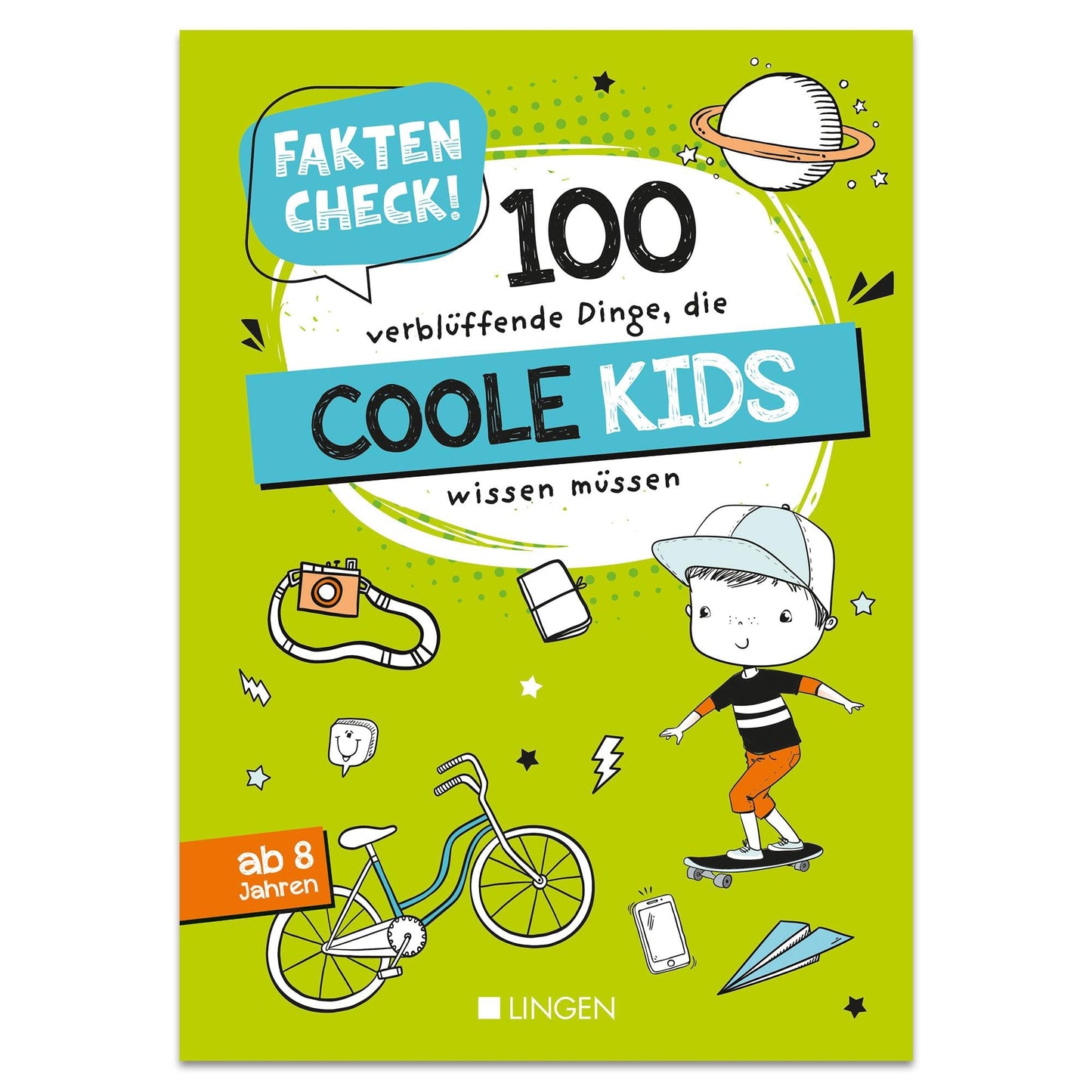 Faktencheck! 100 verblüffende Dinge, die coole Kids wissen müssen: Wissensbuch für Kinder ab 8 Jahren