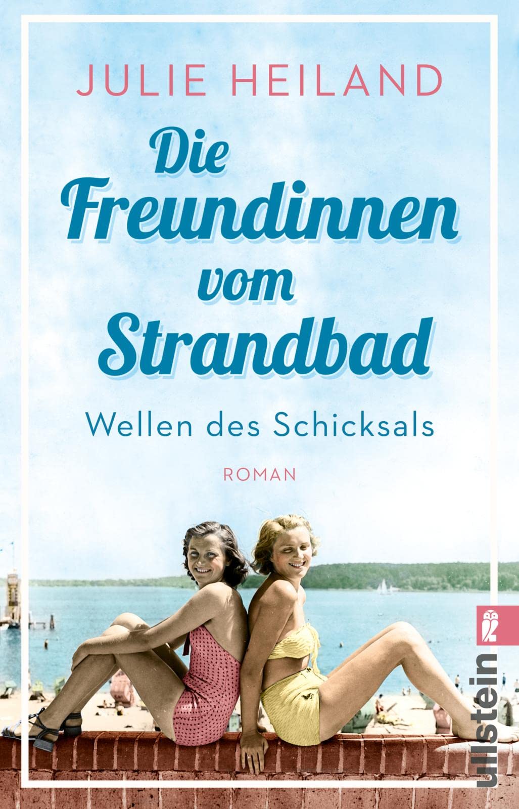 Die Freundinnen vom Strandbad: Wellen des Schicksals | Berührender Sommerroman über die Zeit der deutschen Teilung (Die Müggelsee-Saga, Band 1)