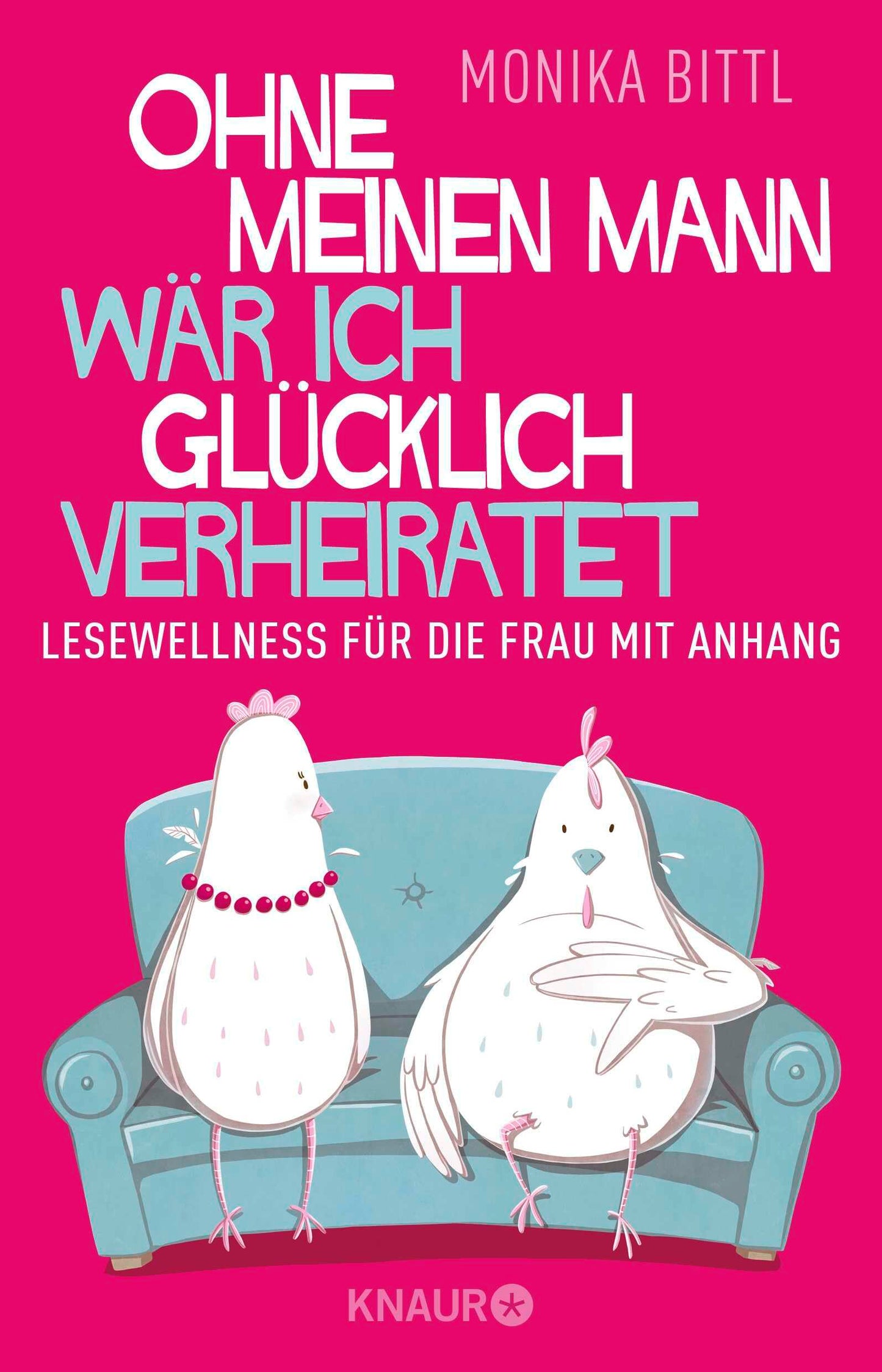 Ohne meinen Mann wär ich glücklich verheiratet: Lesewellness für die Frau mit Anhang