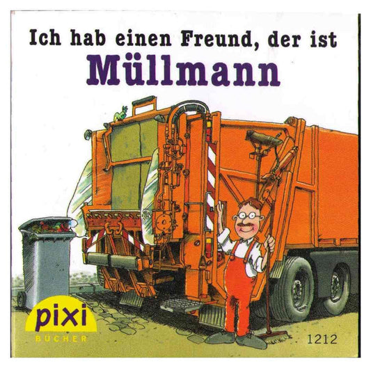 Ich hab einen Freund, der ist Müllmann (Pixi Buch Nr. 1212) aus der Pixi-Serie Nr. 141: Wenn ich groß bin, werde ich ...: [ISBN 3551057419]