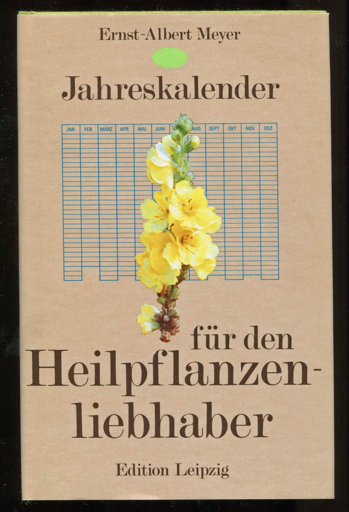 Jahreskalender für den Heilpflanzenliebhaber : Ratschläge aus der grünen Apotheke.