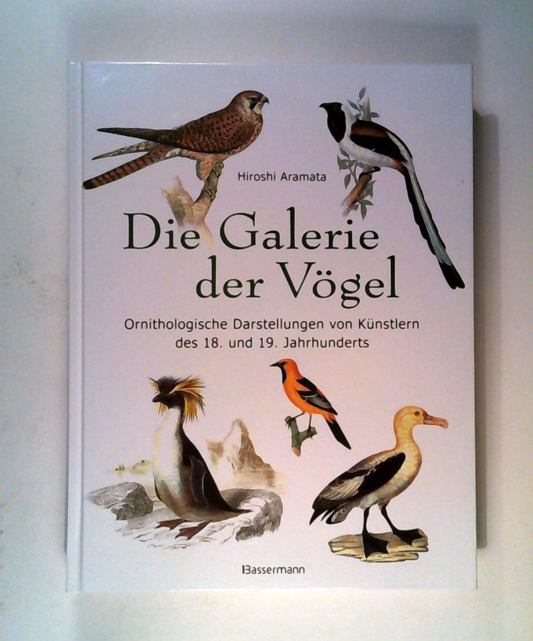 Die Galerie der Vögel: Ein Bilderalbum mit ornithologischen Darstellungen von Künstlern des 18. und 19. Jahrhunderts