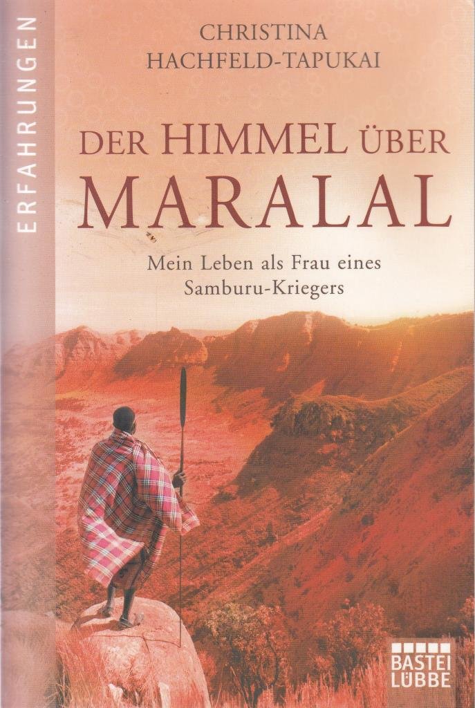 Der Himmel über Maralal: Mein Leben als Frau eines Samburu-Kriegers