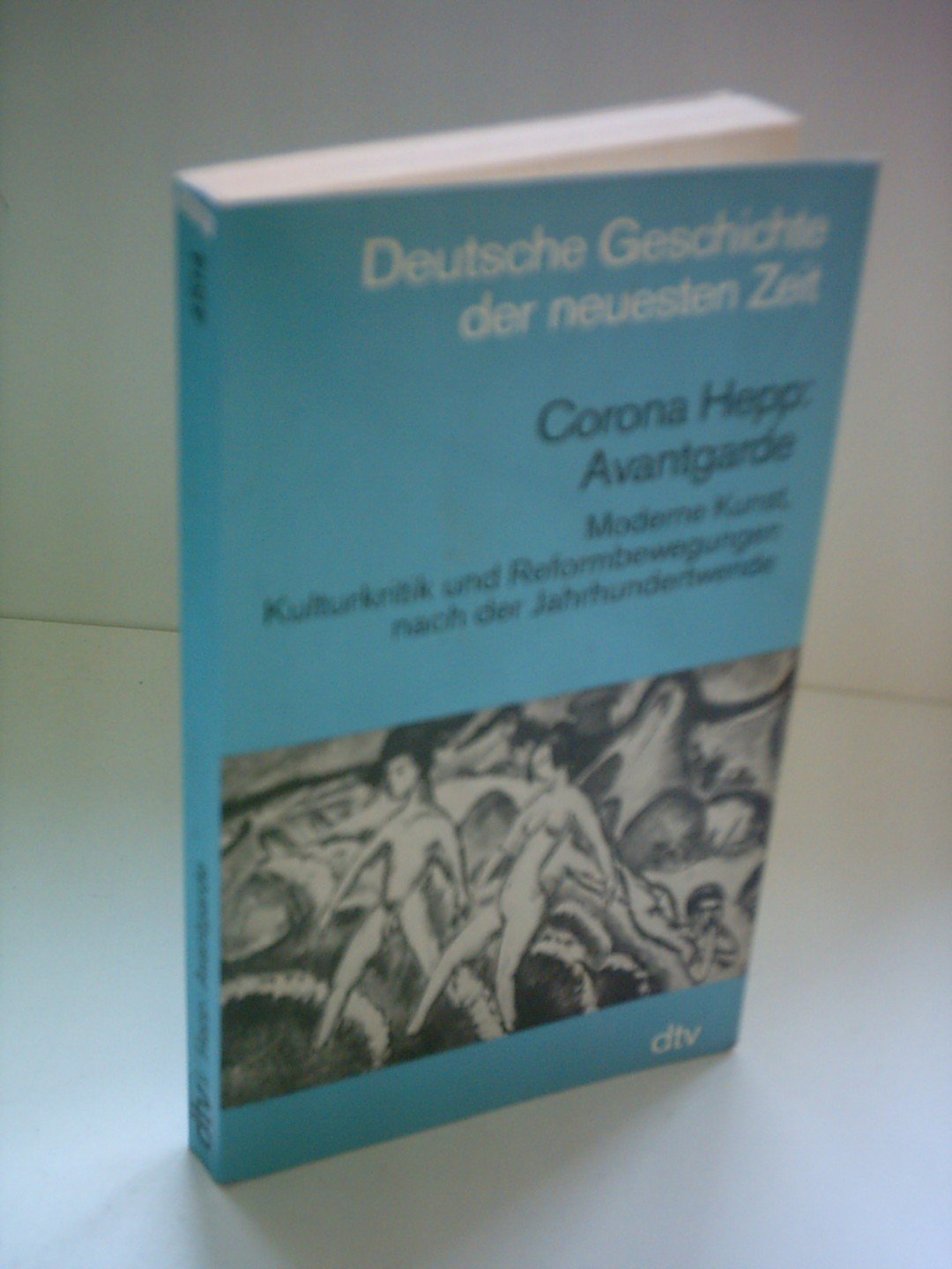 Avantgarde. Moderne Kunst, Kulturkritik Und Reformbewegungen Nach Der Jahrhundertwende