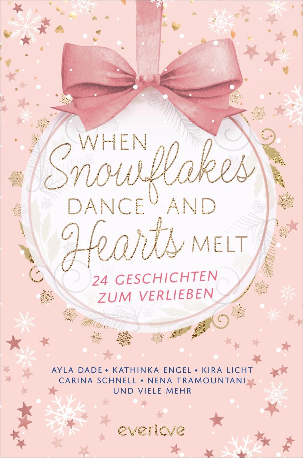 When Snowflakes Dance and Hearts Melt: 24 Geschichten zum Verlieben | Der everlove-Adventskalender | Gefühlvolle Romance und Romantasy Kurzgeschichten