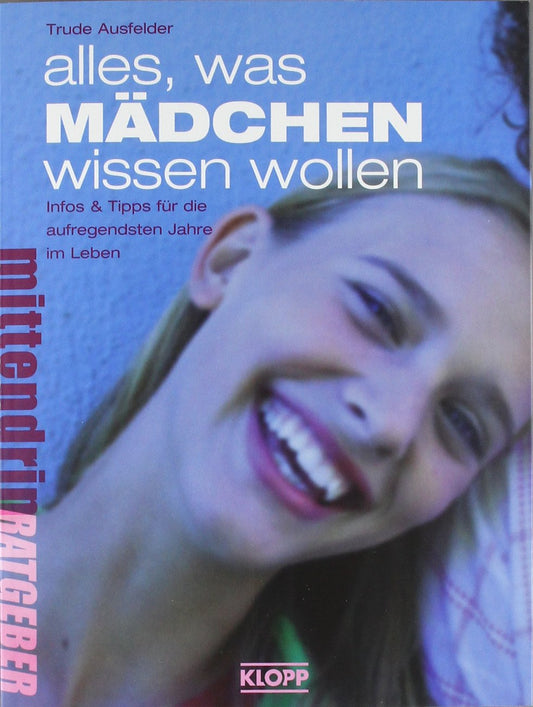 Alles, was Mädchen wissen wollen: Infos und Tipps für die aufregendsten Jahre im Leben: Infos & Tipps für die aufregendsten Jahre im Leben (Jugendbuch: mittendrin)