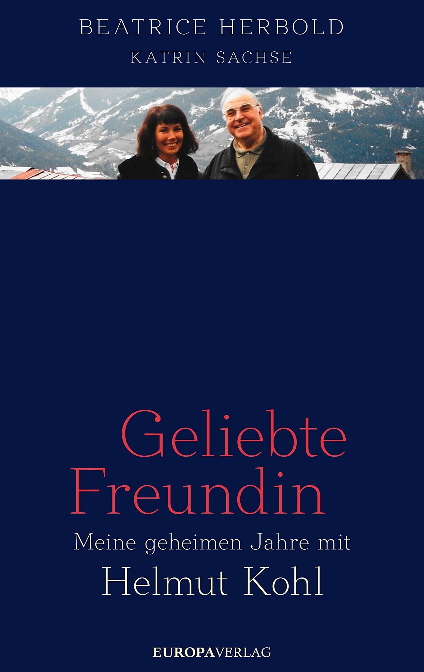Geliebte Freundin: Meine geheimen Jahre mit Helmut Kohl