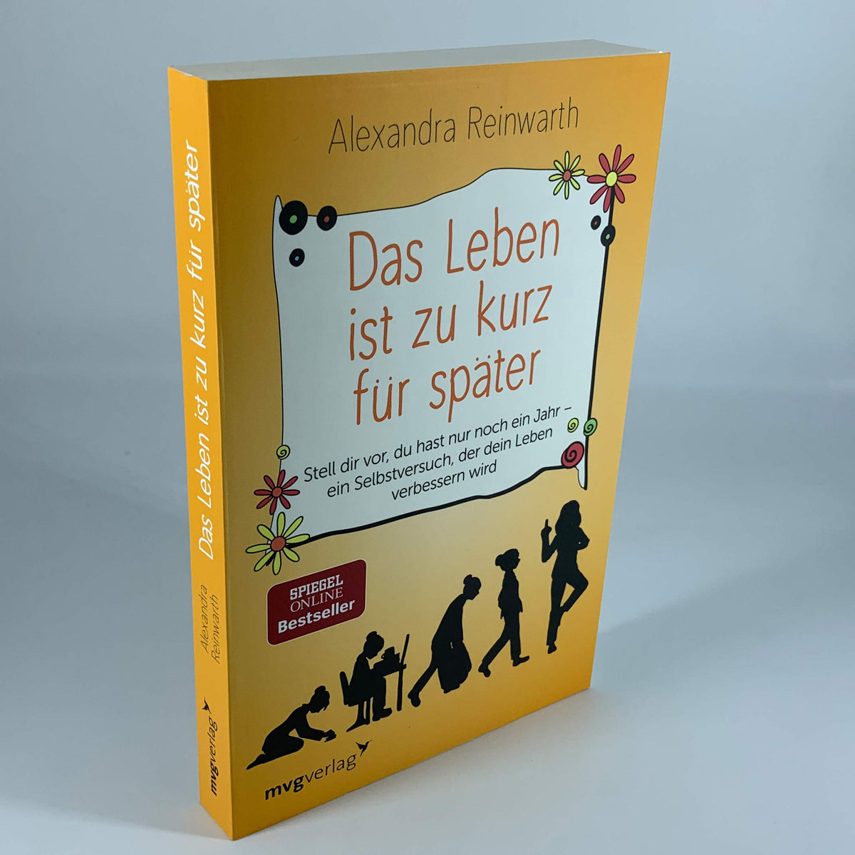 Das Leben ist zu kurz für später: Stell dir vor, du hast nur noch ein Jahr - ein Selbstversuch, der dein Leben verbessern wird
