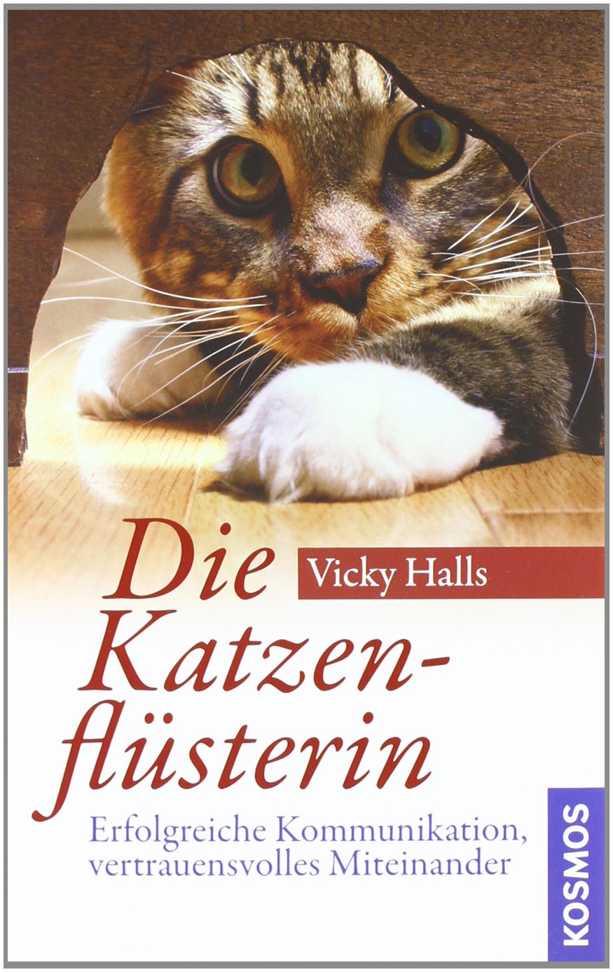 Die Katzenflüsterin: Erfolgreiche Kommunikation, vertrauensvolles Miteinander